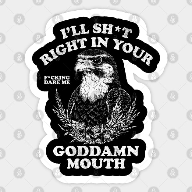 I'll Sht Right In Your Goddamn Mouth Fucking Dare Me Sticker by AZEERTEE